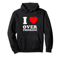I Love Overthinking Heart Funny Hoodie - Aesthetic Graphic for Adults - T-Shirt, Sweatshirt, Hoodie