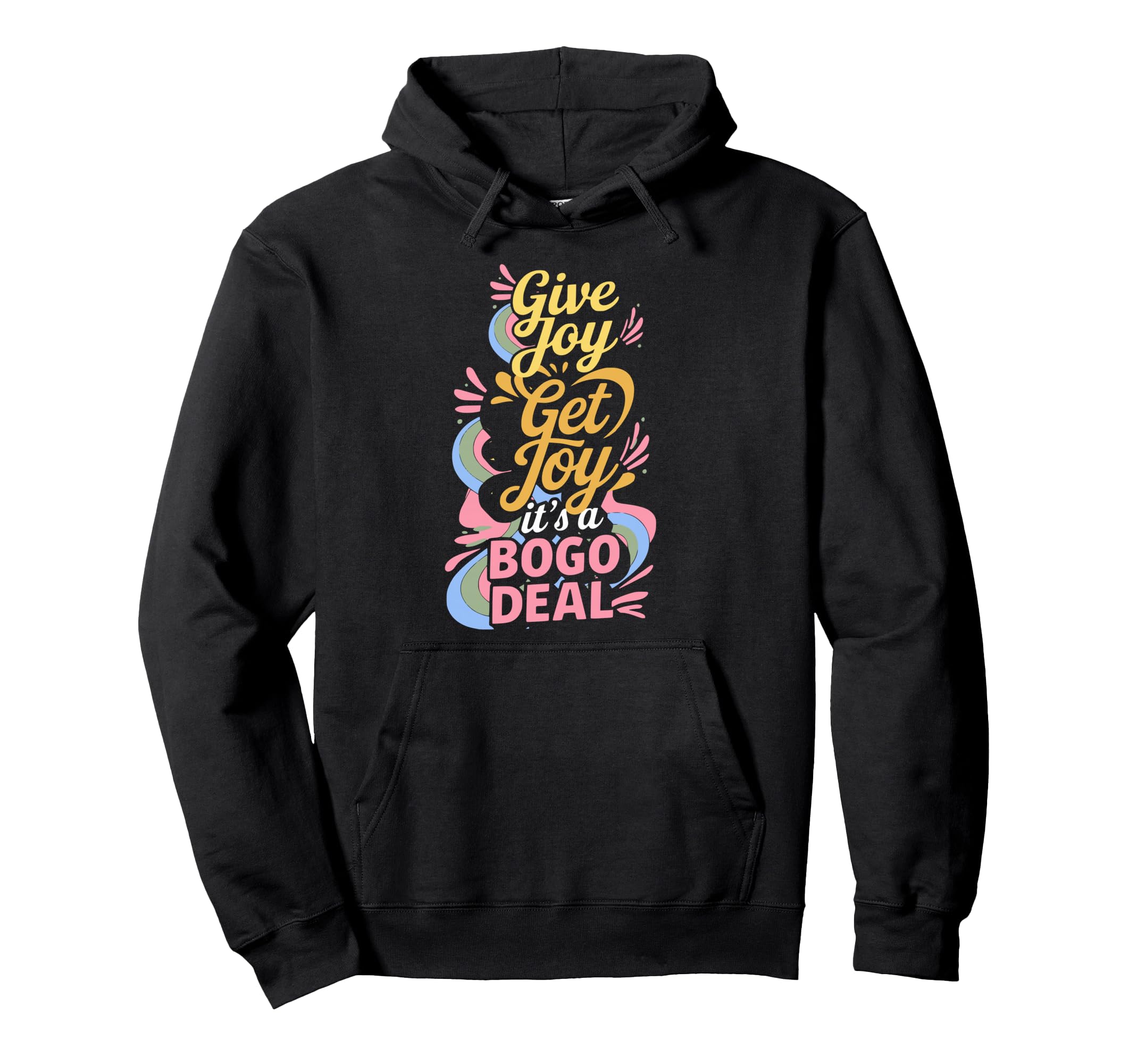 Give Joy Get Joy Its Bogo Deal Hoodie - Streetwear Style Men Women - T-Shirt, Sweatshirt, Hoodie