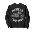 Im Not Old Im Motorcycle Biker Biker Sweatshirt - Novelty Apparel Unisex - T-Shirt, Sweatshirt, Hoodie