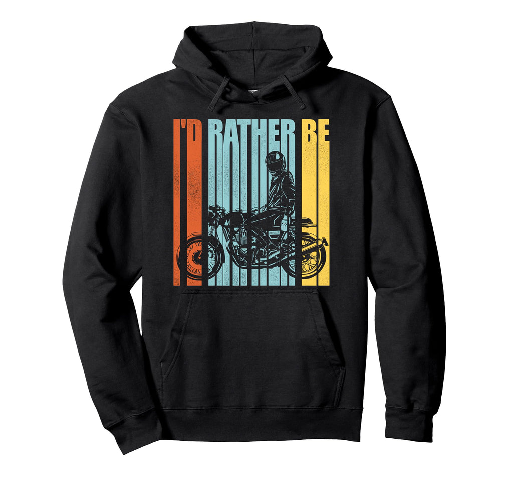 Motorcycle Biker Id Rather Be Hoodie - Casual Everyday Wear Unisex - T-Shirt, Sweatshirt, Hoodie