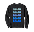 Brian Name Stack Sweatshirt - Minimalist Print Unisex - T-Shirt, Sweatshirt, Hoodie