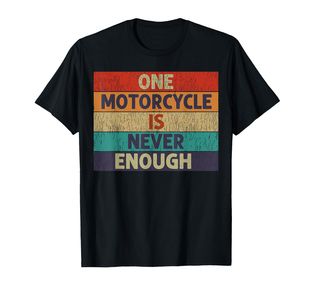 Funny One Motorcycle Is Never Enough T-Shirt - Graphic Print Men Women - T-Shirt, Sweatshirt, Hoodie