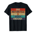 Funny One Motorcycle Is Never Enough T-Shirt - Graphic Print Men Women - T-Shirt, Sweatshirt, Hoodie