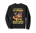 Funny Roller Skating Im Sweatshirt - Casual Everyday Wear for Adults - T-Shirt, Sweatshirt, Hoodie