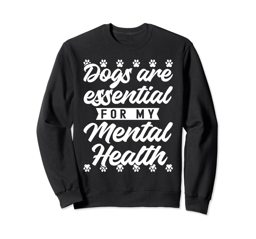 Dogs Are My Mental Health Sweatshirt - Trendy Graphic Unisex - T-Shirt, Sweatshirt, Hoodie