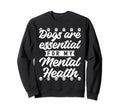 Dogs Are My Mental Health Sweatshirt - Trendy Graphic Unisex - T-Shirt, Sweatshirt, Hoodie