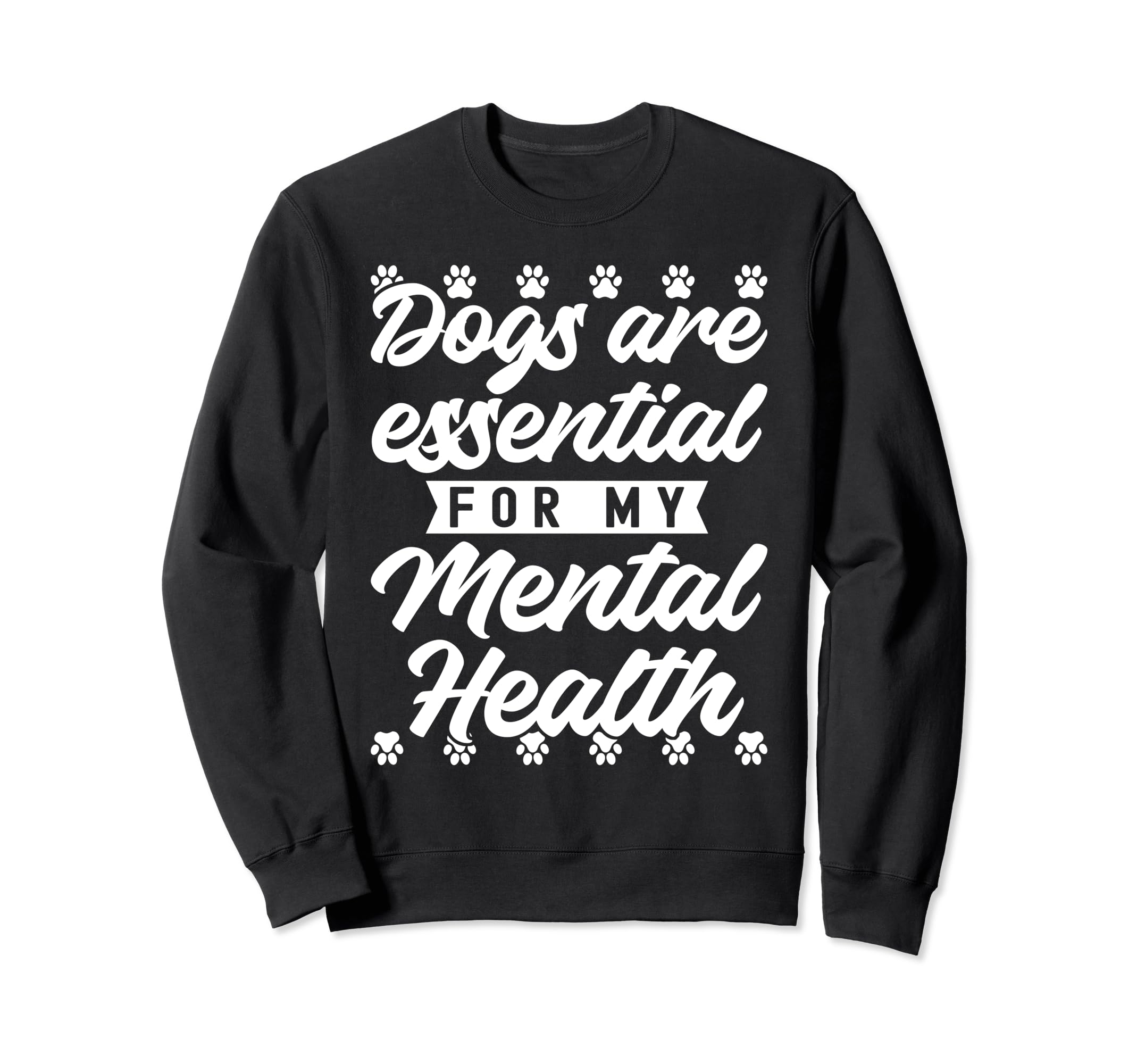 Dogs Are My Mental Health Sweatshirt - Trendy Graphic Unisex - T-Shirt, Sweatshirt, Hoodie