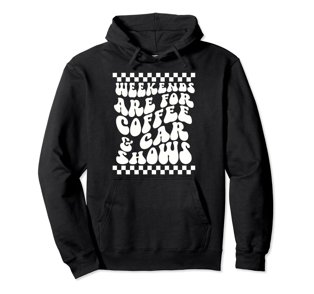Weekends Are Coffee And Car Shows Car Hoodie - Aesthetic Graphic Men Women - T-Shirt, Sweatshirt, Hoodie