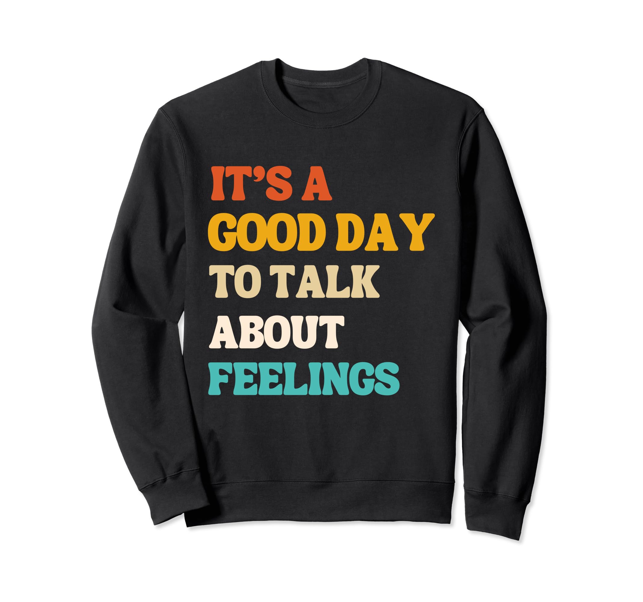 Its Good Day To Talk About Feelings Sweatshirt - Unique Graphic Unisex - T-Shirt, Sweatshirt, Hoodie