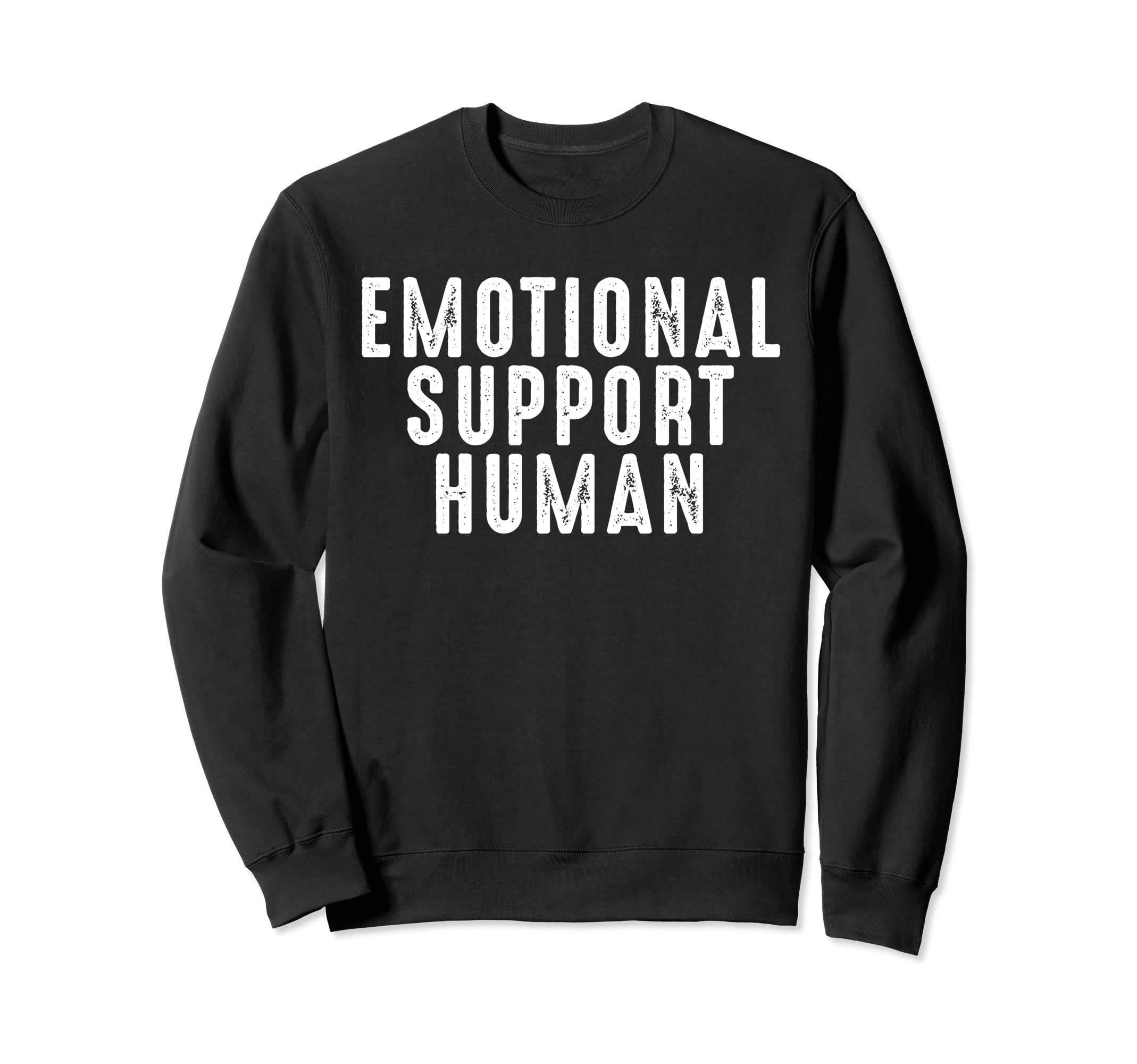 Emotional Support Human Sweatshirt - Fun Novelty Design for Adults - T-Shirt, Sweatshirt, Hoodie