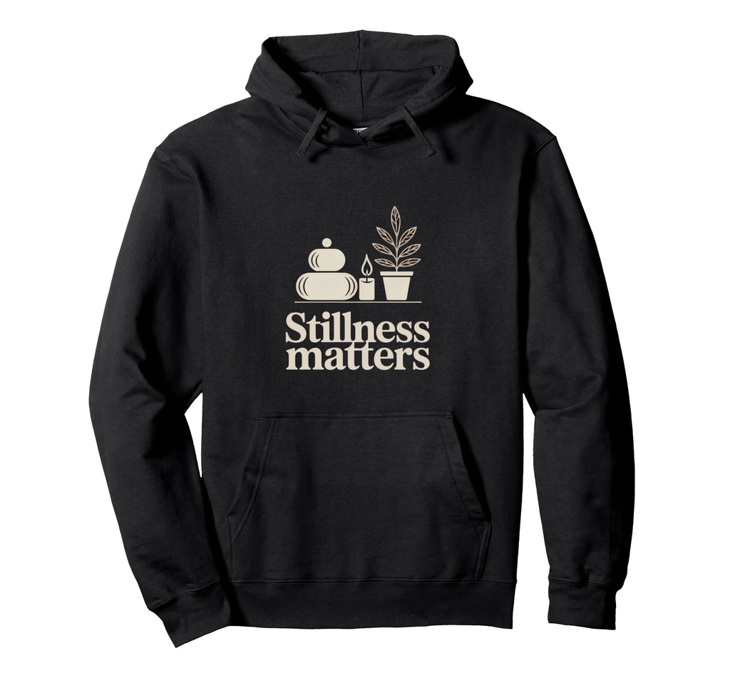 Stillness Matters Minimal Calm Hoodie - Casual Everyday Wear Men Women - T-Shirt, Sweatshirt, Hoodie