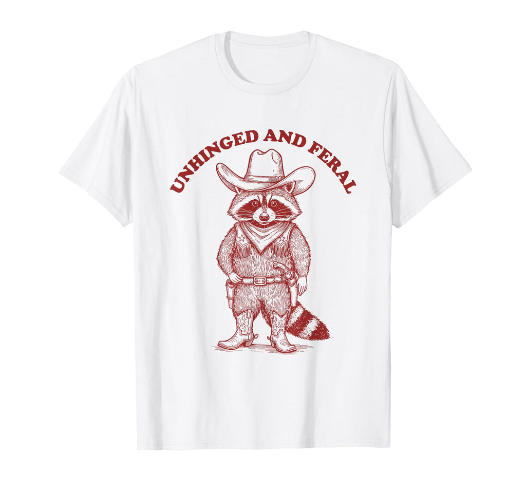 Unhinged And Feral Funny Cowboy T-Shirt - Streetwear Style Men Women - T-Shirt, Sweatshirt, Hoodie