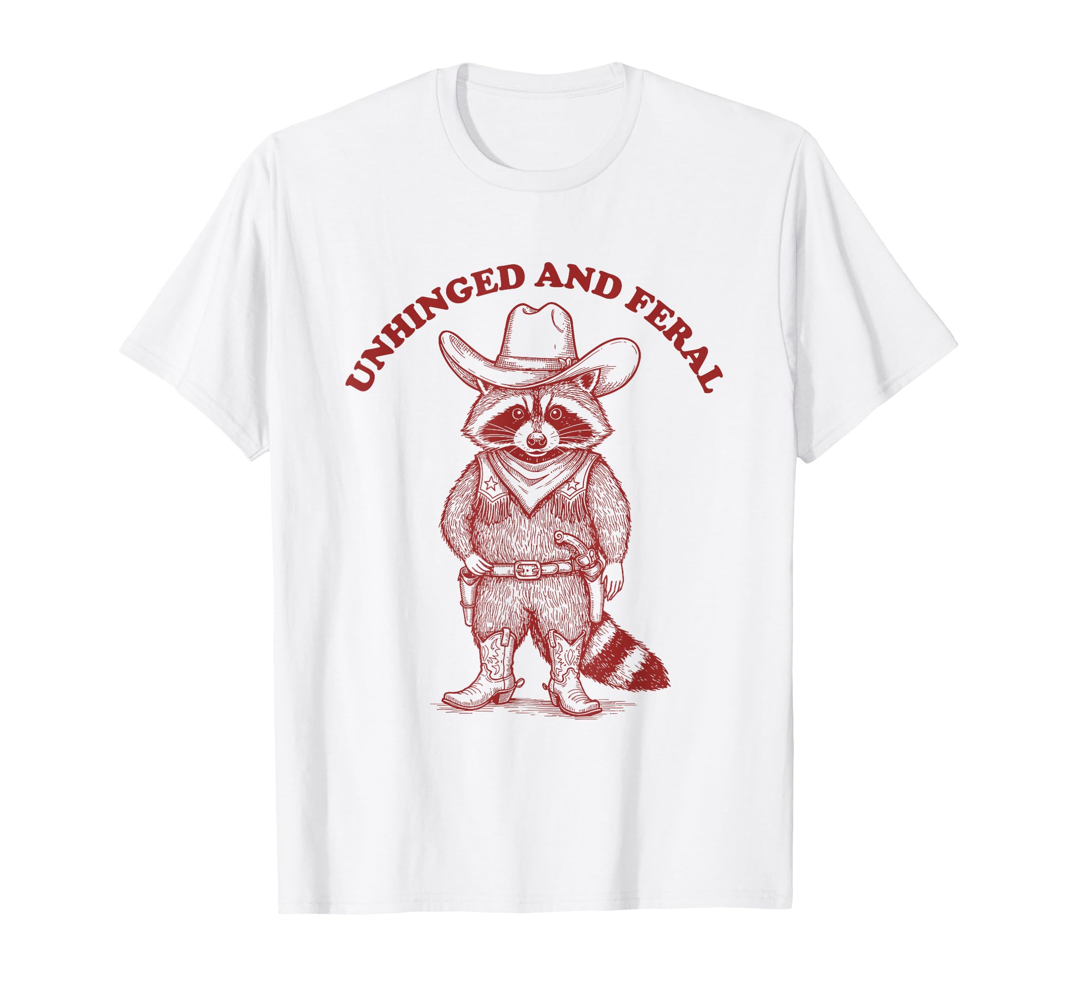 Unhinged And Feral Funny Cowboy T-Shirt - Streetwear Style Men Women - T-Shirt, Sweatshirt, Hoodie