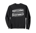 Professional Overthinker Funny Text Sweatshirt - Graphic Print Unisex - T-Shirt, Sweatshirt, Hoodie