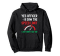 Yes Officer I Saw Speed Limit Car Speeding Hoodie - Novelty Apparel Unisex - T-Shirt, Sweatshirt, Hoodie