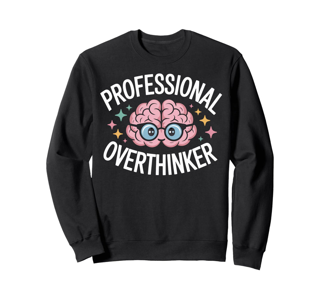 Professional Overthinker Brain Sweatshirt - Unique Graphic for Adults - T-Shirt, Sweatshirt, Hoodie