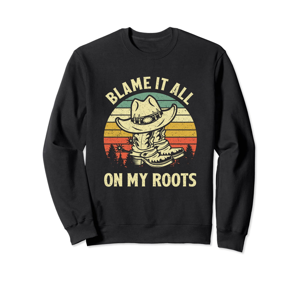 Blame It All My Roots Cowboy Sweatshirt - Casual Everyday Wear for Adults - T-Shirt, Sweatshirt, Hoodie