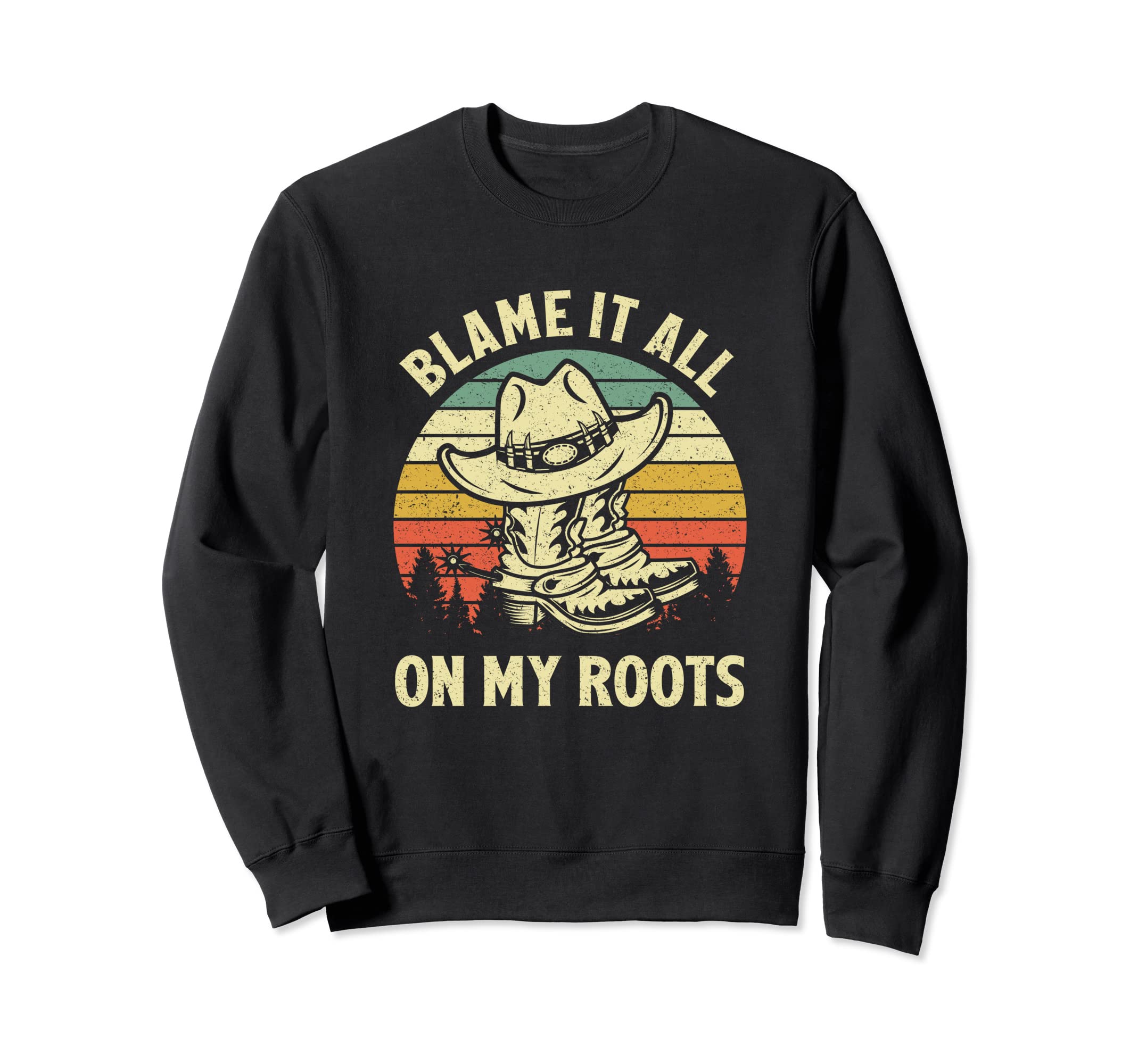 Blame It All My Roots Cowboy Sweatshirt - Casual Everyday Wear for Adults - T-Shirt, Sweatshirt, Hoodie