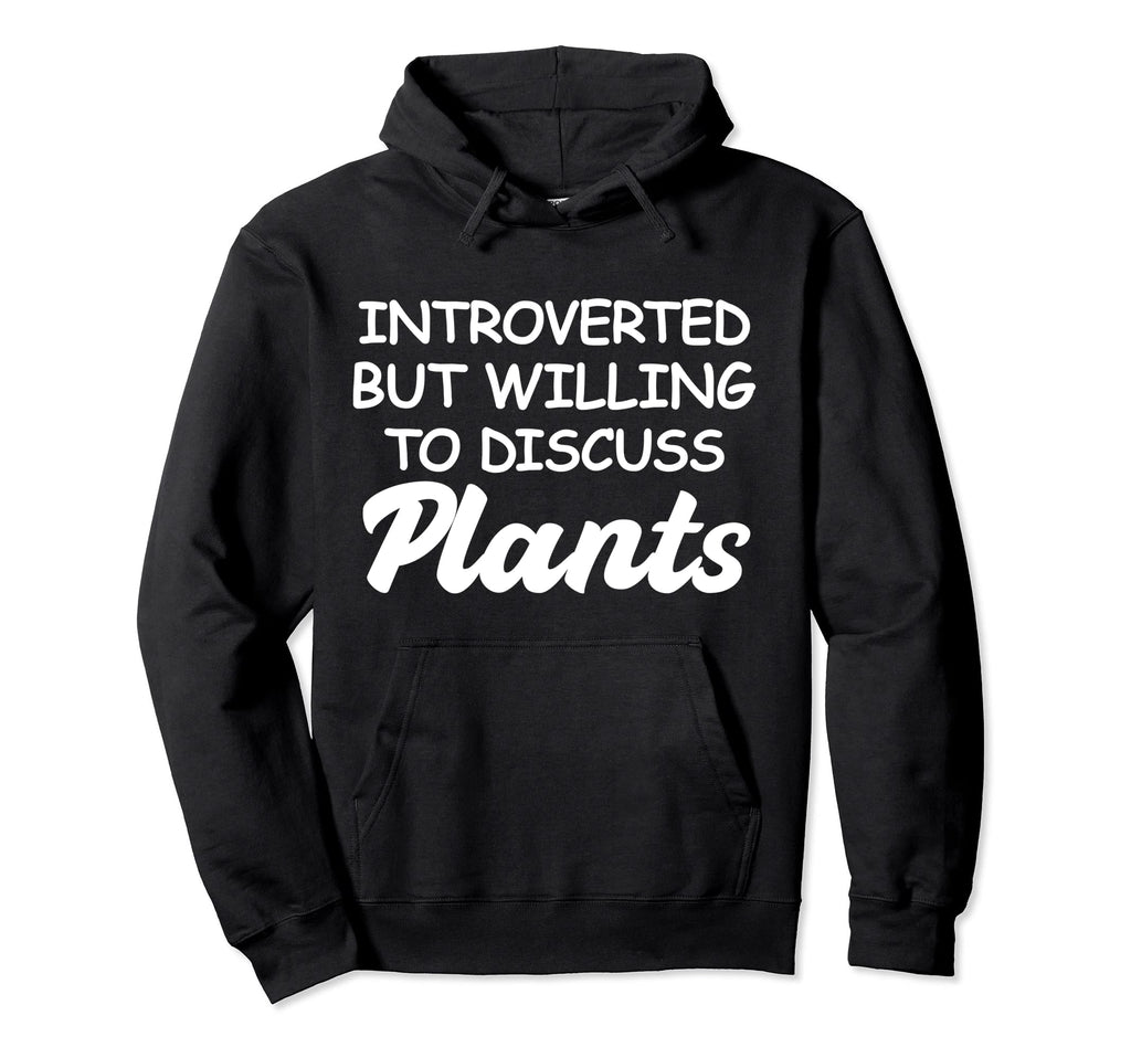 Plants Lovers Introverted But Willing To Hoodie - Streetwear Style Unisex - T-Shirt, Sweatshirt, Hoodie