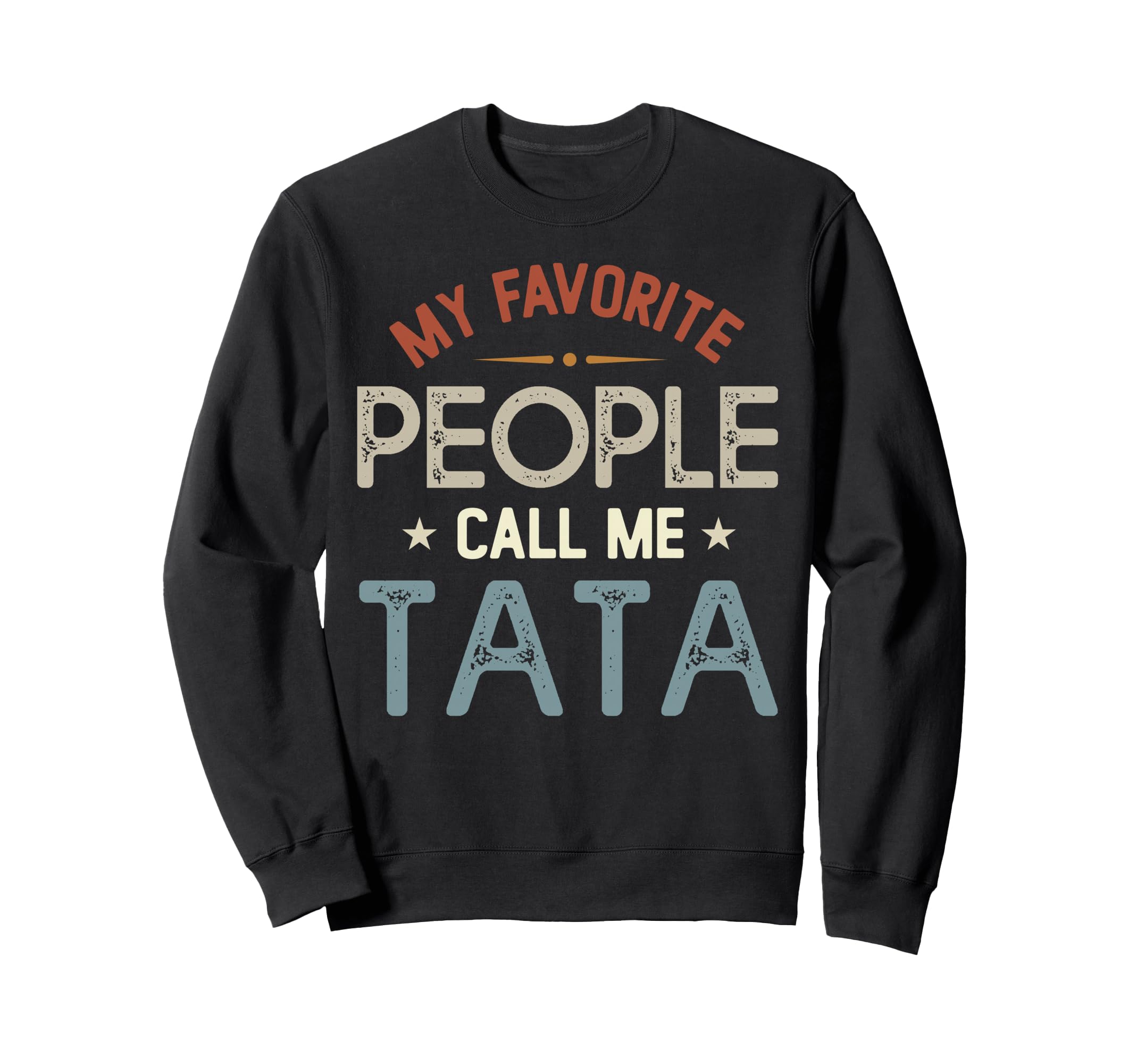 My Favorite People Call Me Tata Sweatshirt - Trendy Graphic Men Women - T-Shirt, Sweatshirt, Hoodie