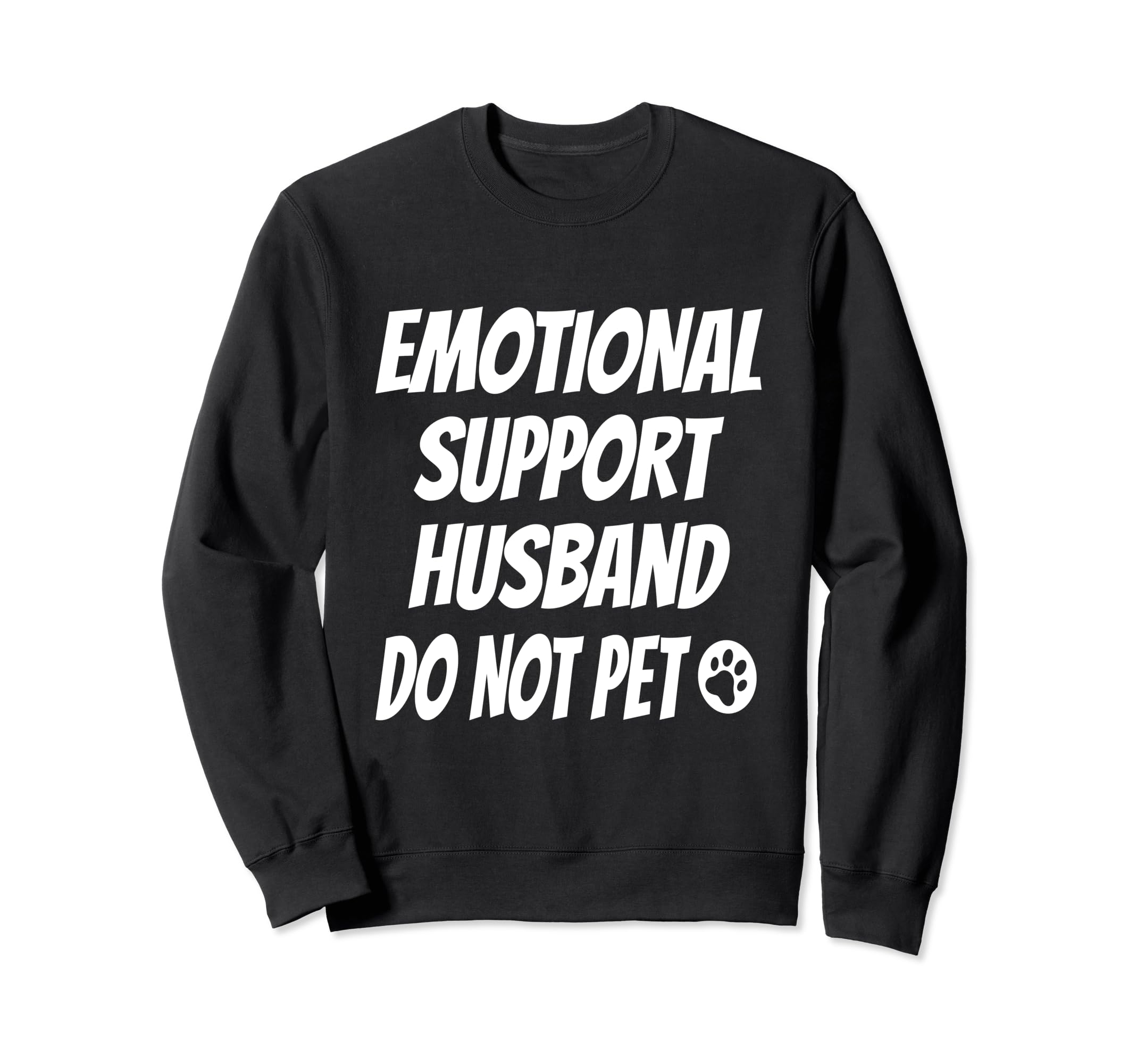 Emotional Support Husband Do Not Sweatshirt - Novelty Apparel Men Women - T-Shirt, Sweatshirt, Hoodie