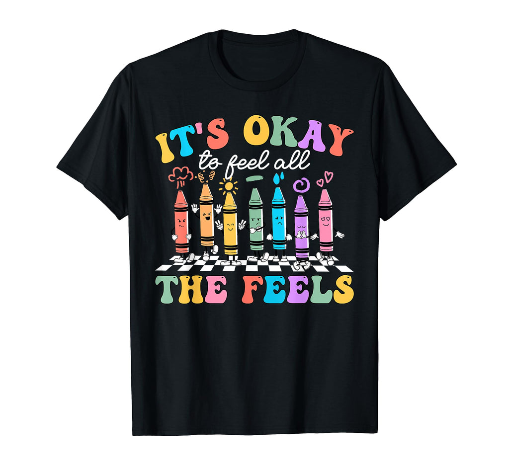 Its Okay To Feel All Feels Mental T-Shirt - Casual Everyday Wear Unisex - T-Shirt, Sweatshirt, Hoodie