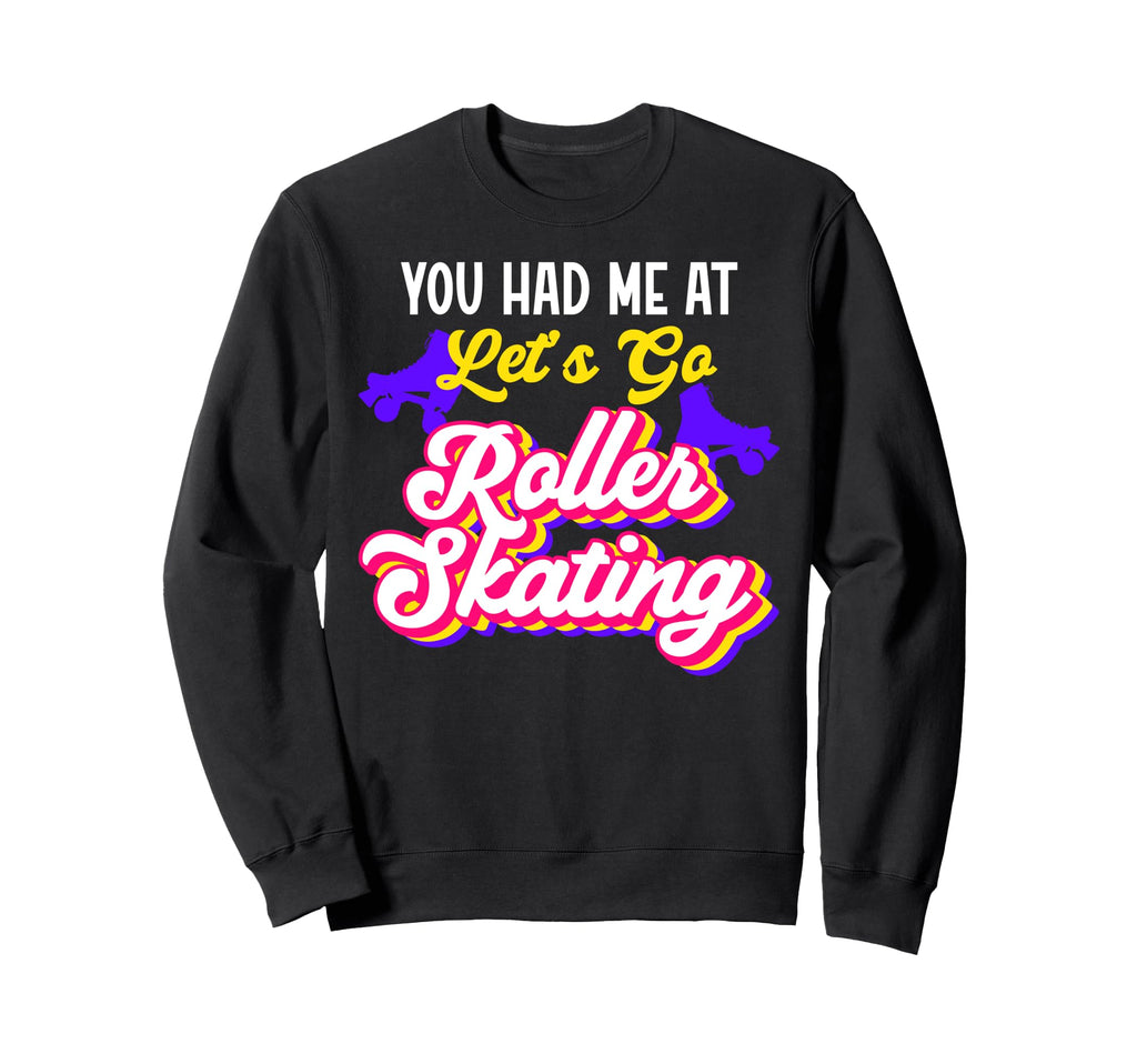 Roller Skating Skate 1970S You Had Me Sweatshirt - Graphic Print for Adults - T-Shirt, Sweatshirt, Hoodie