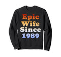 Epic Wife Since 1989 Anniversary Sweatshirt - Unique Graphic Men Women - T-Shirt, Sweatshirt, Hoodie