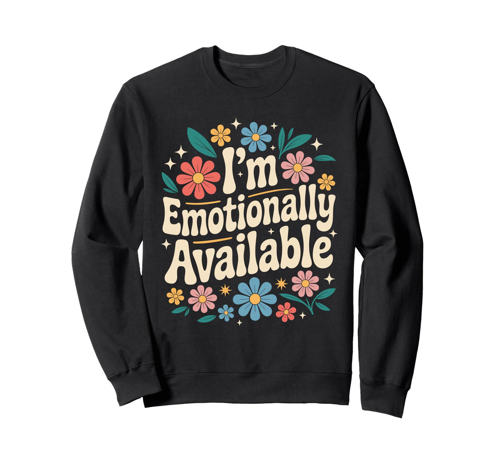 Im Emotionally Available Self Care Sweatshirt - Streetwear Style Unisex - T-Shirt, Sweatshirt, Hoodie