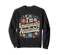 Im Emotionally Available Self Care Sweatshirt - Streetwear Style Unisex - T-Shirt, Sweatshirt, Hoodie