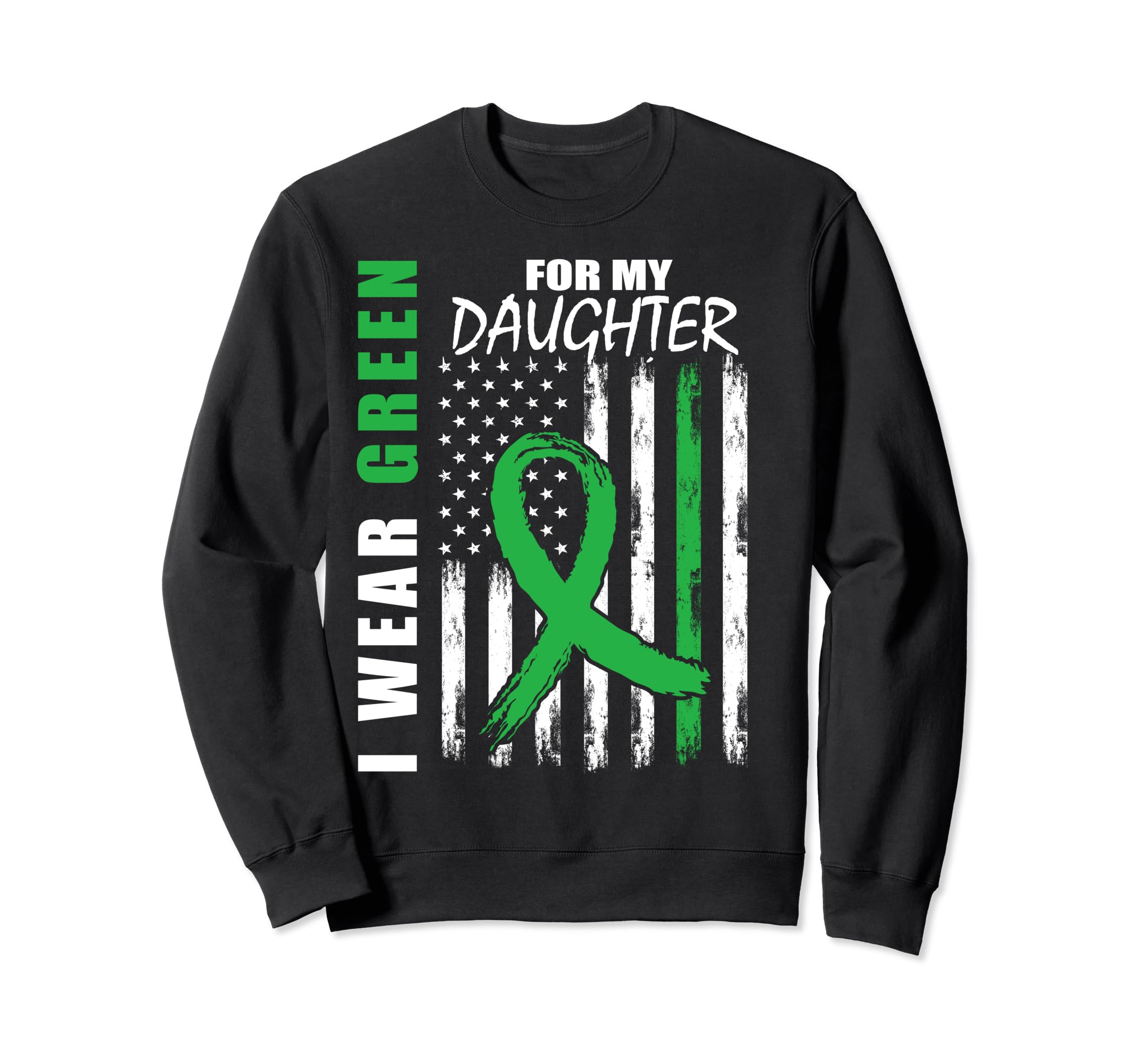 I Wear Green My Daughter Mental Sweatshirt - Fun Novelty Design Unisex - T-Shirt, Sweatshirt, Hoodie