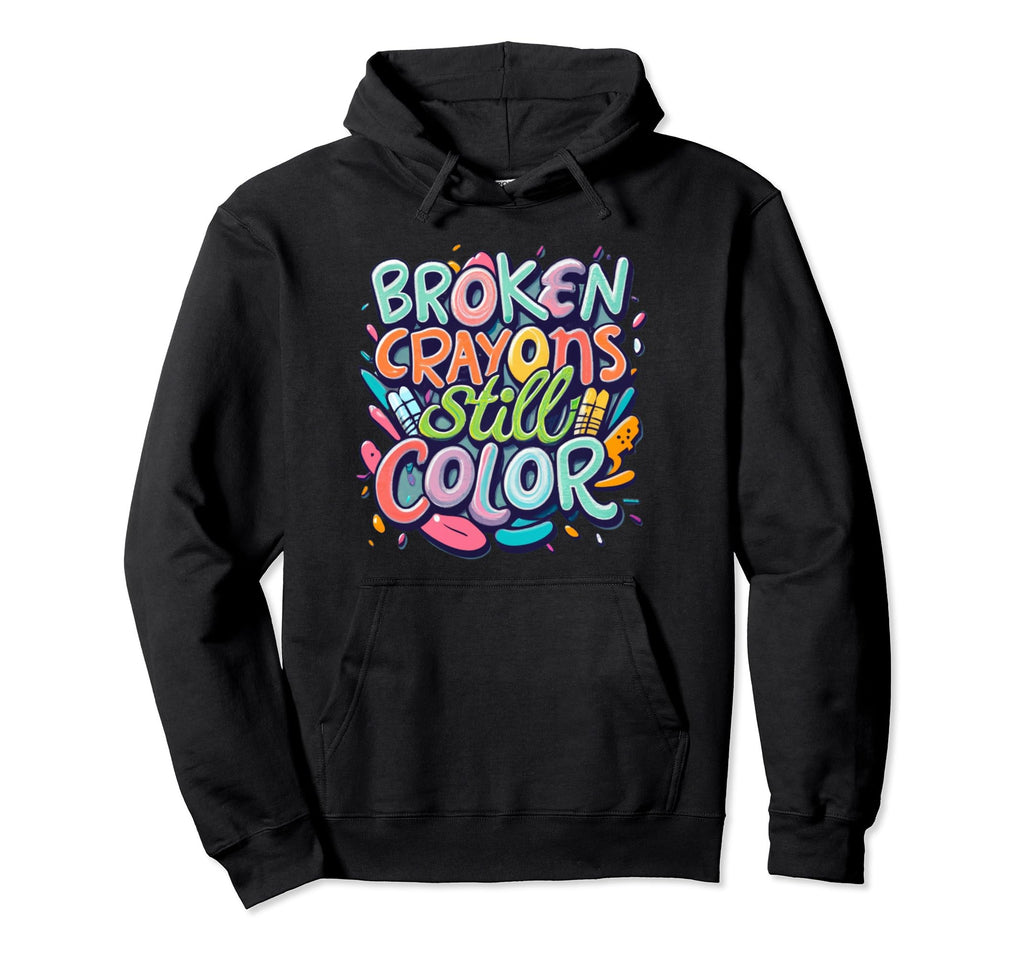 Broken Crayons Still Color Mental Hoodie - Custom Art Print for Adults - T-Shirt, Sweatshirt, Hoodie