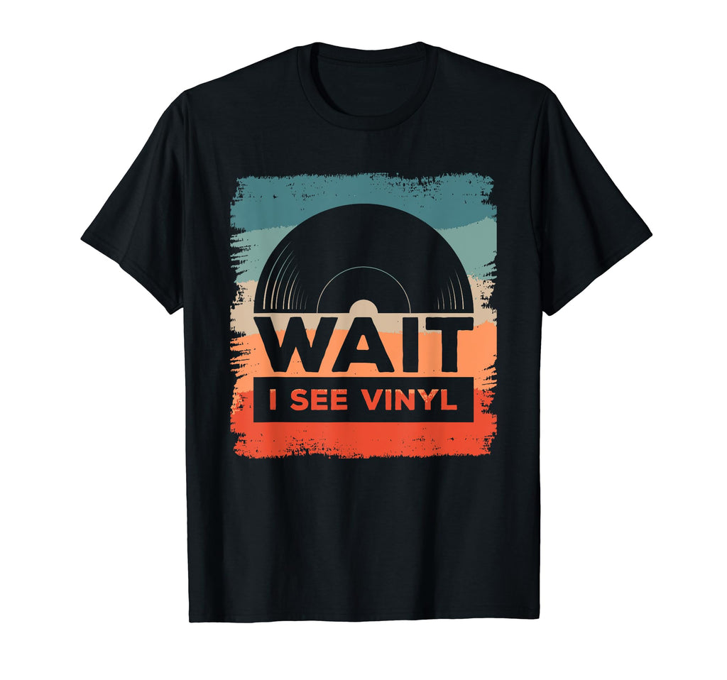Wait I See Vinyl Record Player Music T-Shirt - Streetwear Style Men Women - T-Shirt, Sweatshirt, Hoodie