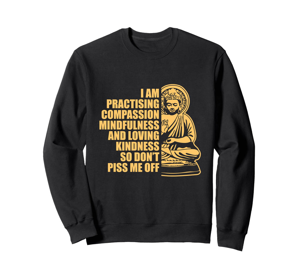 I Am Practising Compassion Sweatshirt - Graphic Print for Adults - T-Shirt, Sweatshirt, Hoodie