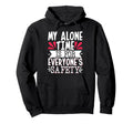 My Alone Time Is Everyones Safety Hoodie - Graphic Print Men Women - T-Shirt, Sweatshirt, Hoodie