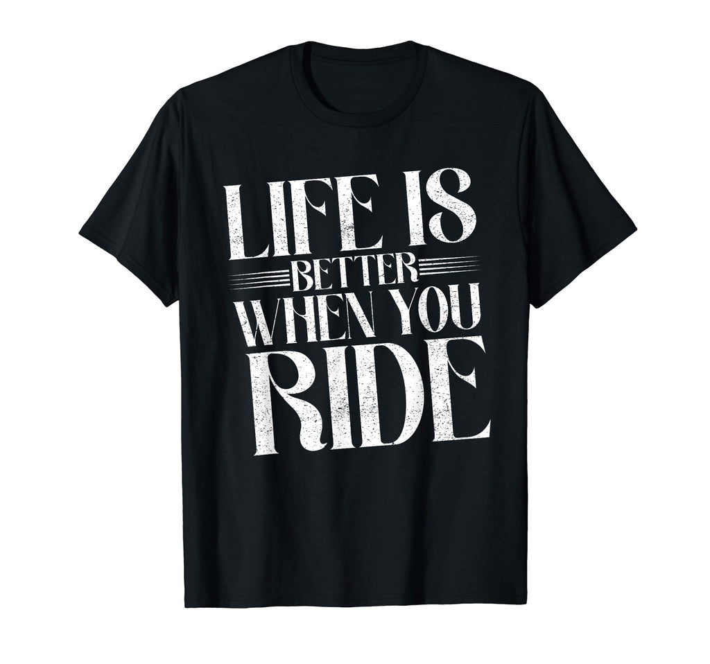 Life Is Better When You Ride T-Shirt - Aesthetic Graphic for Adults - T-Shirt, Sweatshirt, Hoodie