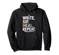 Write Sip Heal Repeat Writers Coffee Hoodie - Novelty Apparel Men Women - T-Shirt, Sweatshirt, Hoodie