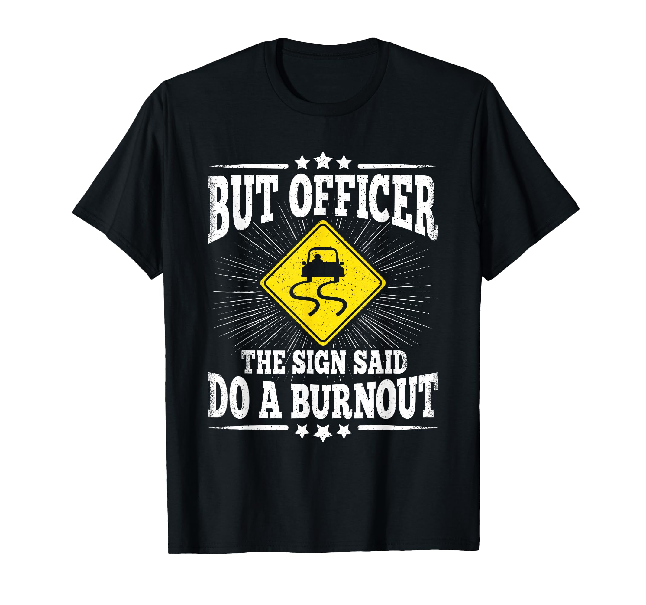 But Officer Sign Said Do Burnout T-Shirt - Custom Art Print Men Women - T-Shirt, Sweatshirt, Hoodie