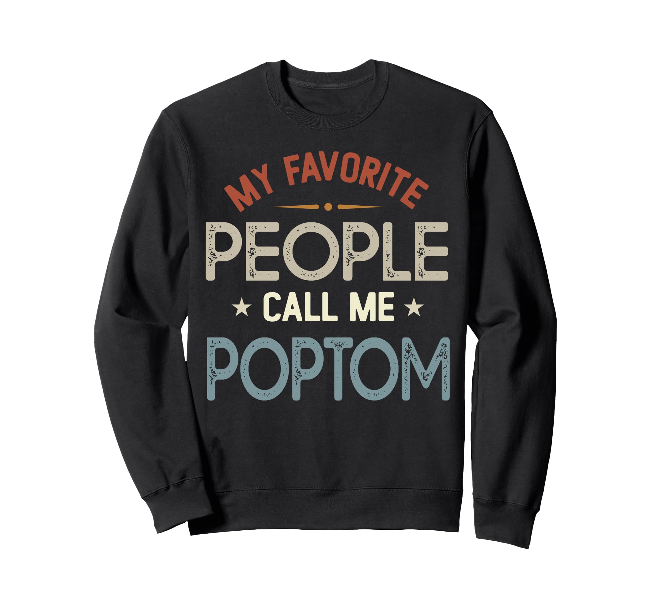 My Favorite People Call Me Poptom Sweatshirt - Graphic Print Men Women - T-Shirt, Sweatshirt, Hoodie