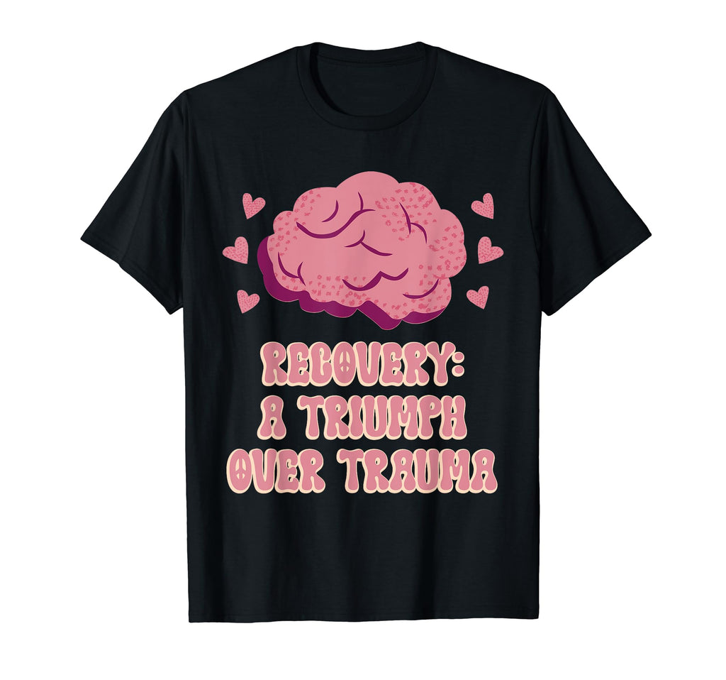 Recovery Triumph Over Trauma Mental T-Shirt - Novelty Apparel Unisex - T-Shirt, Sweatshirt, Hoodie