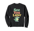 See You Later Last Day School Sweatshirt - Minimalist Print Men Women - T-Shirt, Sweatshirt, Hoodie