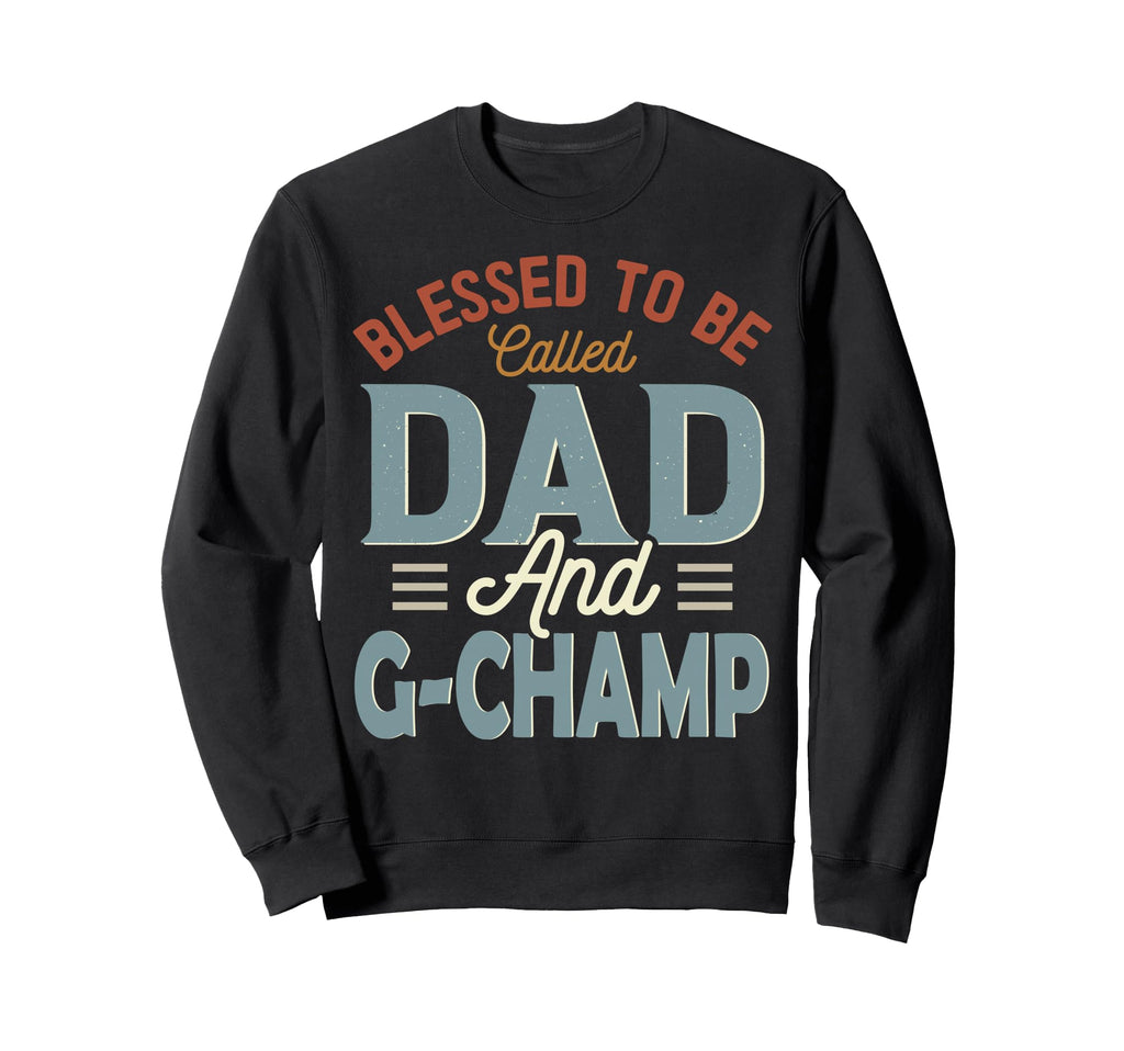 Blessed To Be Called Dad And G Champ Sweatshirt - Aesthetic Graphic Unisex - T-Shirt, Sweatshirt, Hoodie