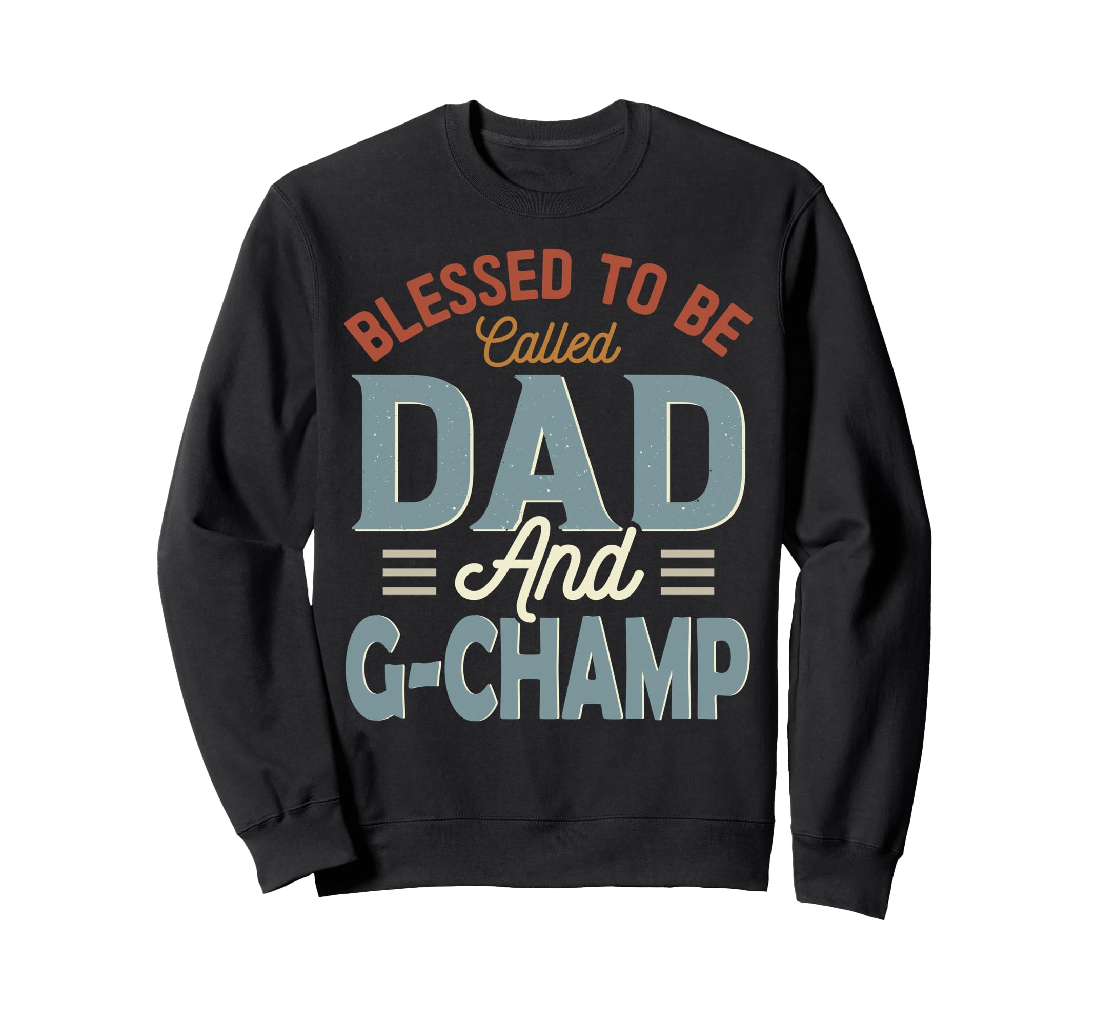Blessed To Be Called Dad And G Champ Sweatshirt - Aesthetic Graphic Unisex - T-Shirt, Sweatshirt, Hoodie
