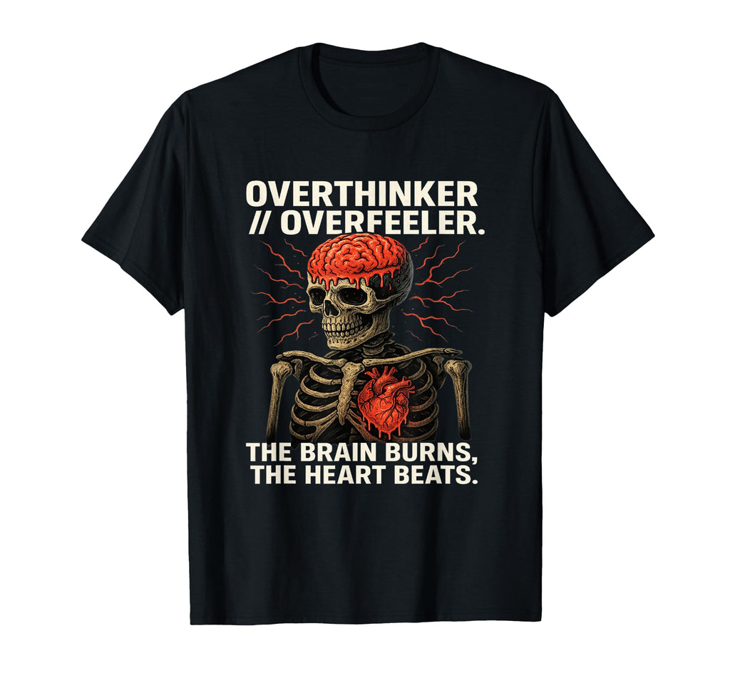 Overthinker Overfeeler Skeleton Burning T-Shirt - Aesthetic Graphic Unisex - T-Shirt, Sweatshirt, Hoodie