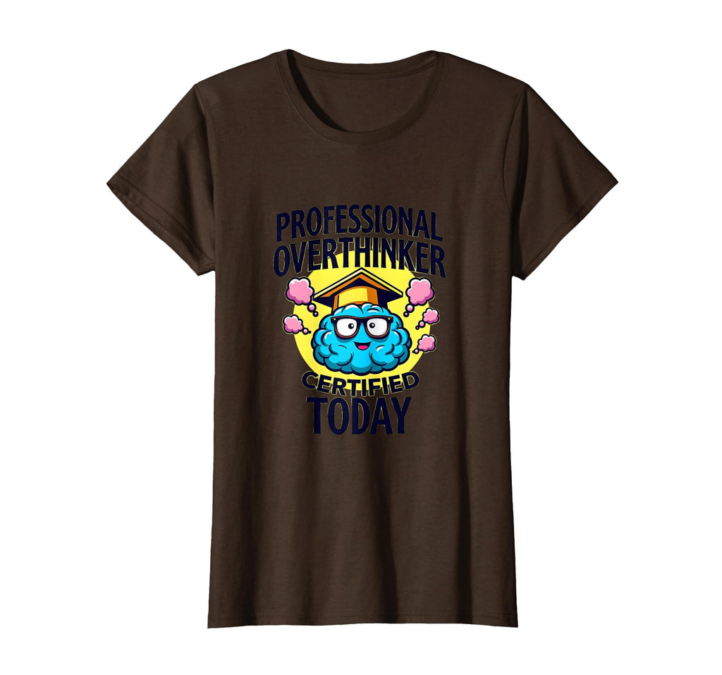 Professional Overthinker Certified Today T-Shirt - Graphic Print Unisex - T-Shirt, Sweatshirt, Hoodie