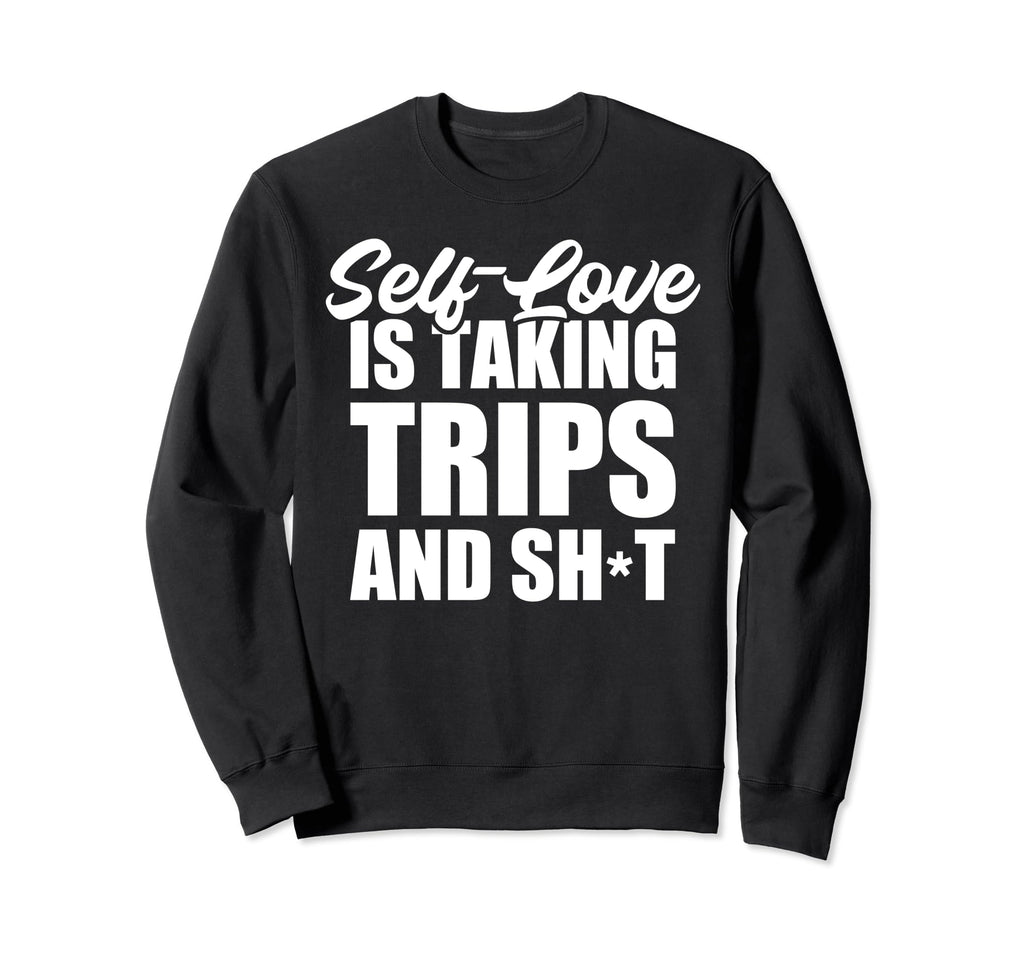 Self Love Is Taking Trips And Sweatshirt - Minimalist Print for Adults - T-Shirt, Sweatshirt, Hoodie