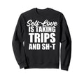 Self Love Is Taking Trips And Sweatshirt - Minimalist Print for Adults - T-Shirt, Sweatshirt, Hoodie