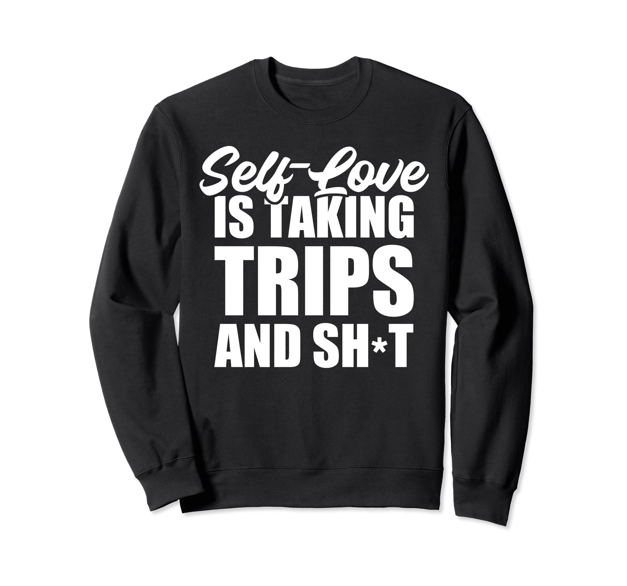 Self Love Is Taking Trips And Sweatshirt - Minimalist Print for Adults - T-Shirt, Sweatshirt, Hoodie