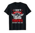 I Dont Always Go To Auto Shows Oh Wait T-Shirt - Novelty Apparel Men Women - T-Shirt, Sweatshirt, Hoodie