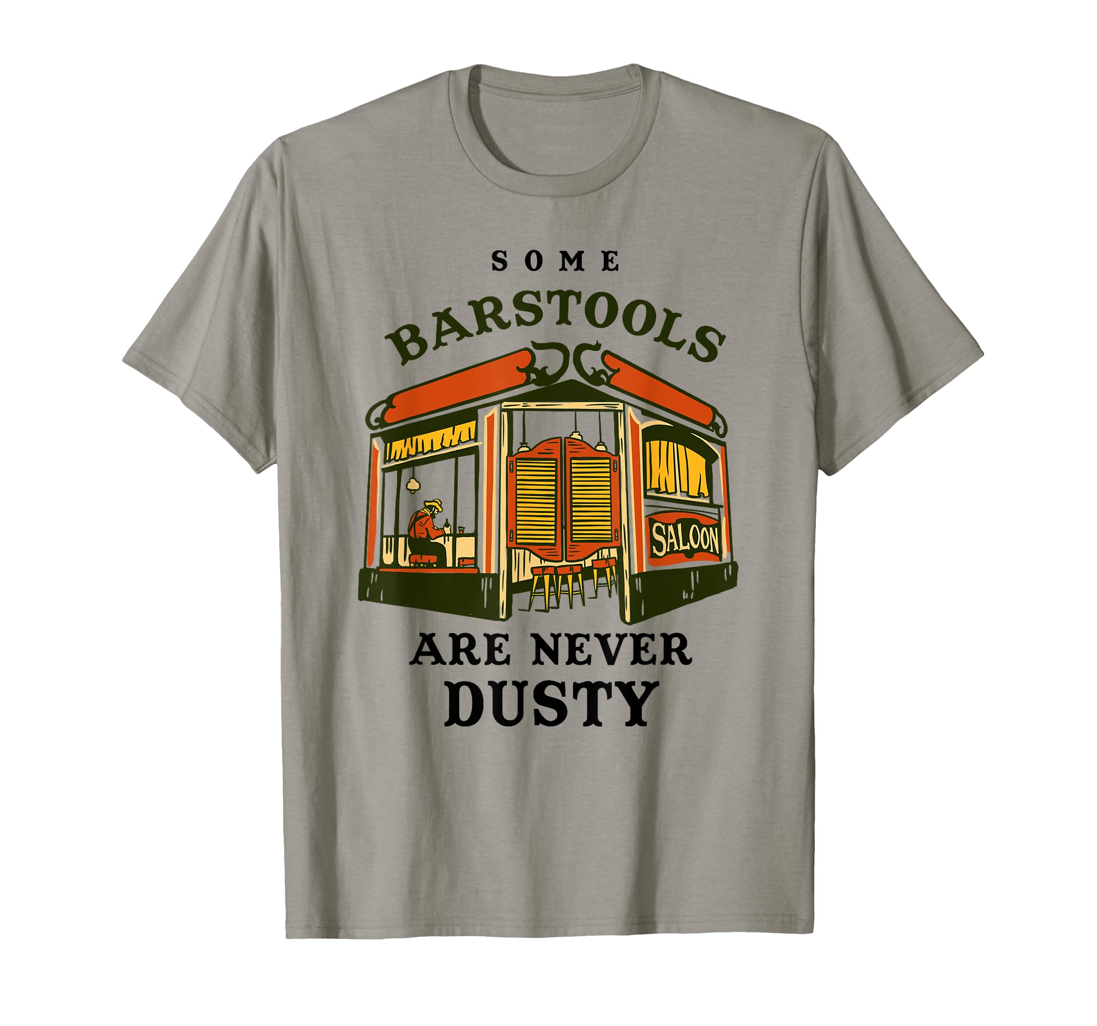 Some Barstools Are Never Dusty Wild West T-Shirt - Streetwear Style Unisex - T-Shirt, Sweatshirt, Hoodie